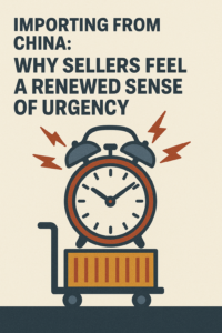 Importing From China Why Sellers Feel a Renewed Sense of Urgency